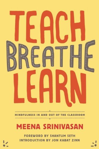 Meena Srinivasan/Teach, Breathe, Learn@Mindfulness in and Out of the Classroom